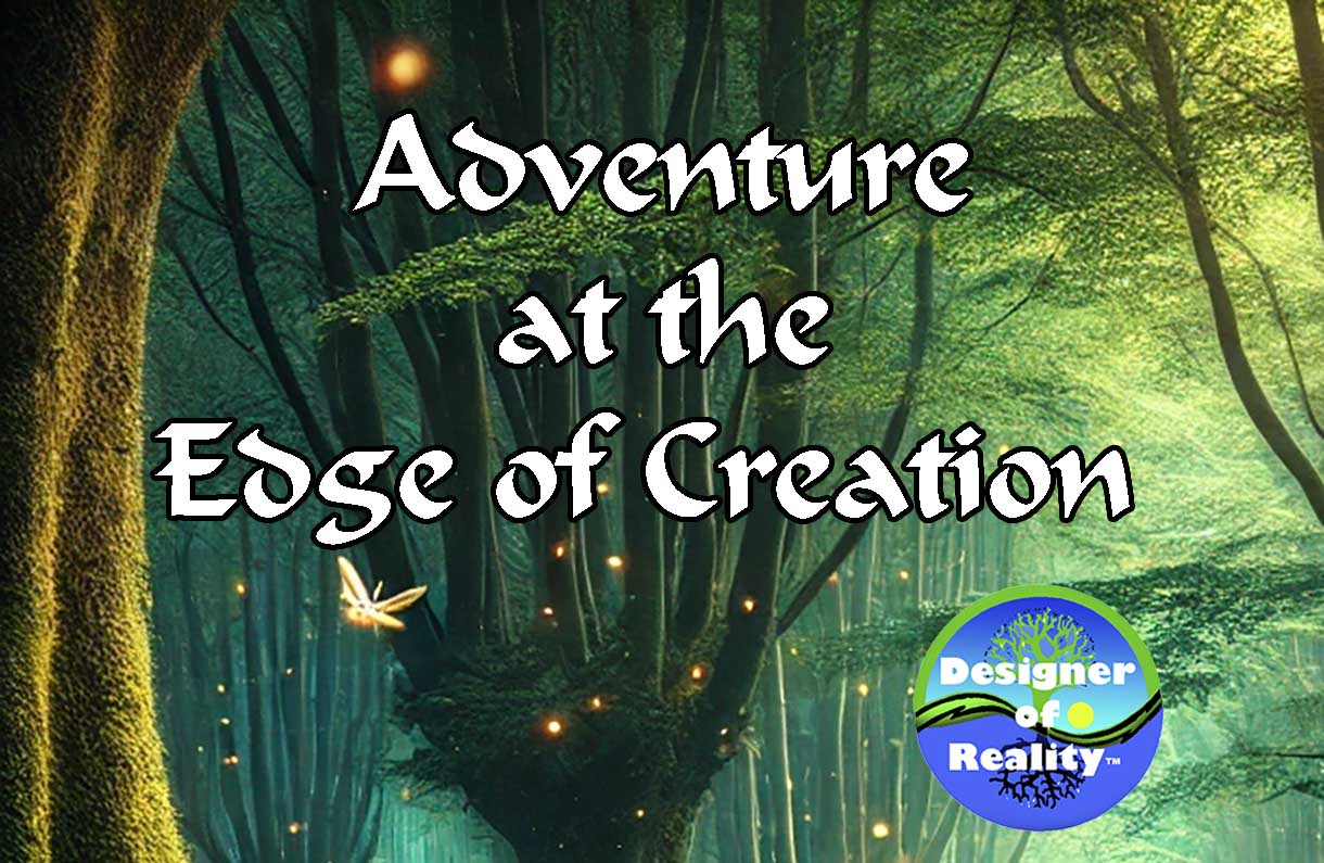 'Adventure at the Edge of Creation' is a wonder-filled book designed for young readers and for elders to read to their children. The book will take all of you on a transformative journey that delivers beneficial insights for readers and listeners young and old. 