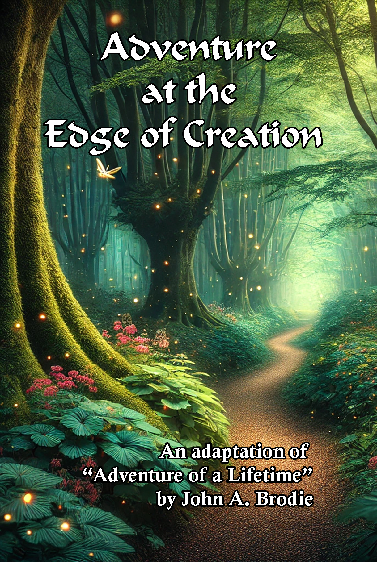 Adventure at the Edge of Creation, an adaptation of John Brodie's Adventure of a Lifetime for children and young readers. 