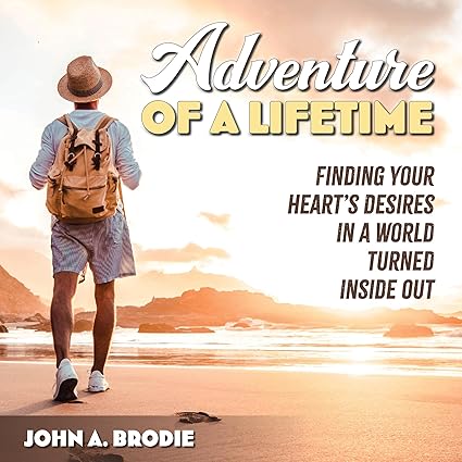 Adventure of a Lifetime by John A. Brodie (Audible Editon)