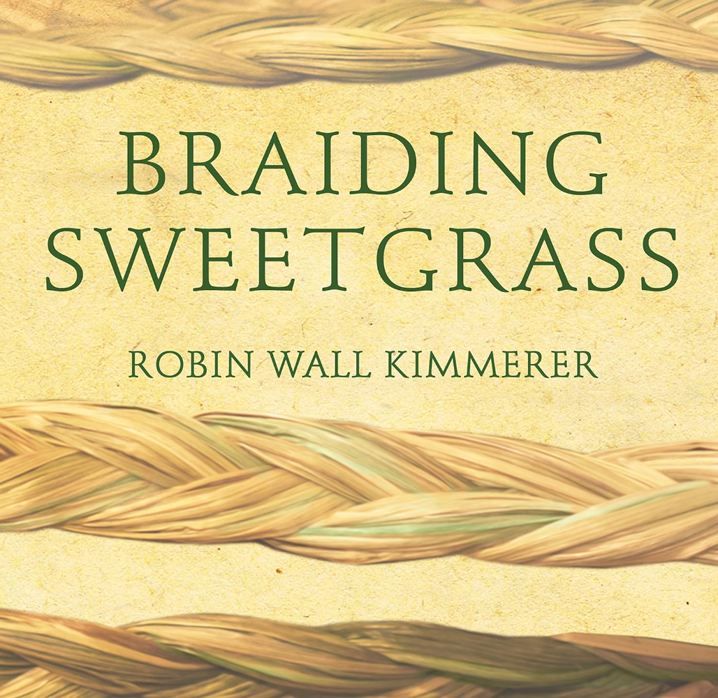 Braiding Sweetgrass: Indigenous Wisdom, Scientific Knowledge and the Teachings of Plants