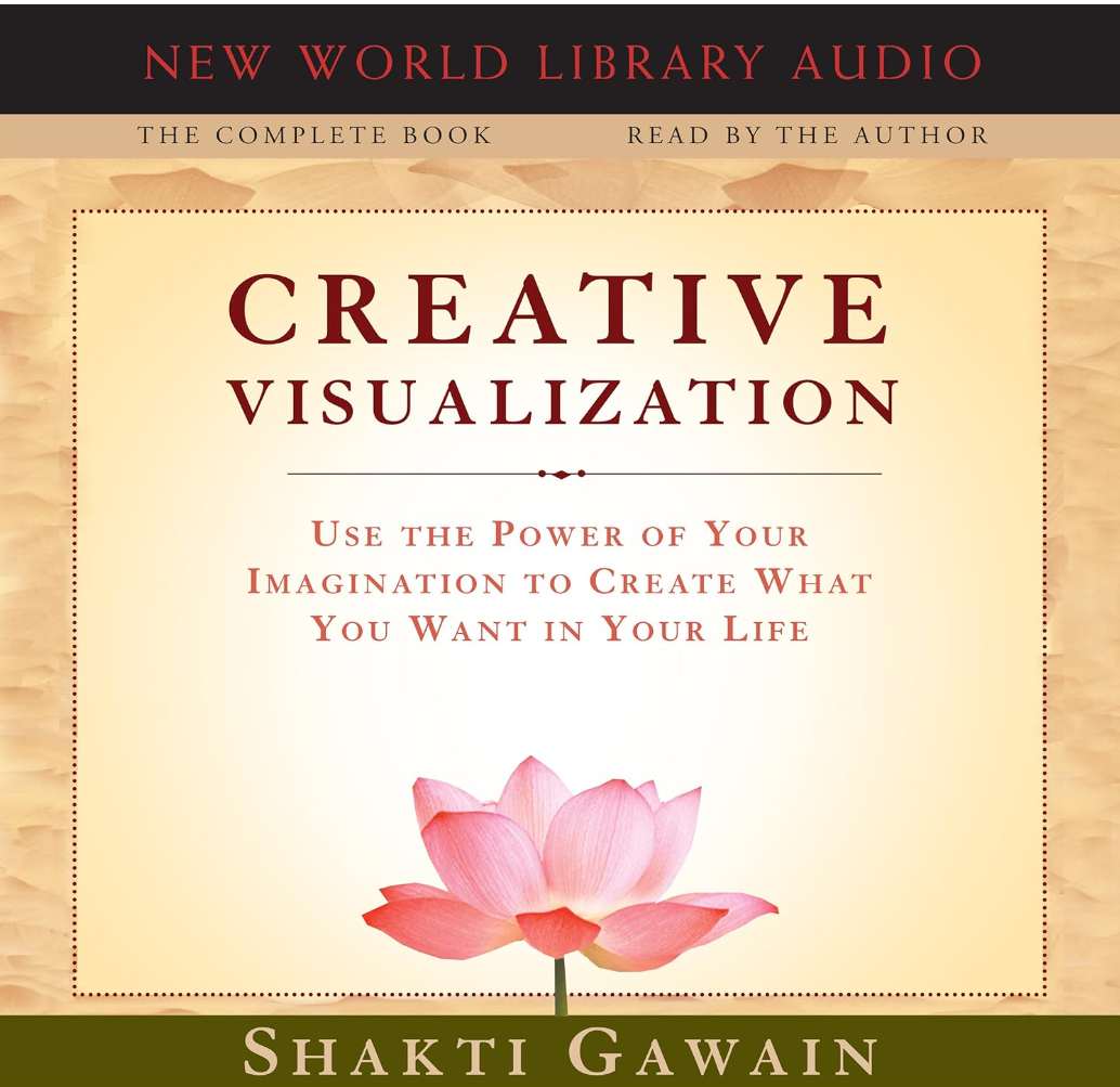 Creative Visualization - The Complete Book: Use the Power of Your Imagination to Create What You Want in Your Life