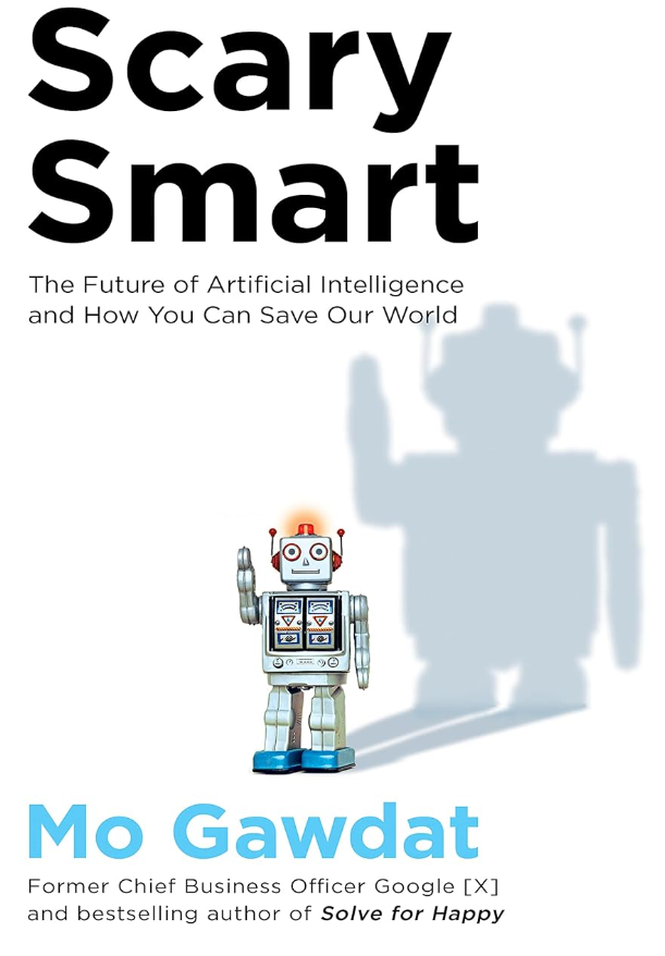 Scary Smart: Scary Smart: The Future of Artificial Intelligence and How You Can Save Our World